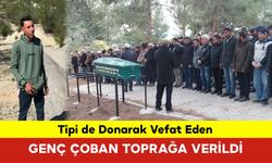 Tipi de Donarak Vefat Eden Genç Çoban Toprağa Verildi