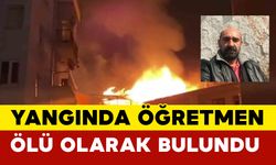 Yangında öğretmen ölü olarak bulundu