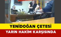 “Yenidoğan Çetesi” yarın hakim karşısında olacak