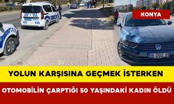 Yolun karşısına geçmek isterken otomobilin çarptığı 50 yaşındaki kadın öldü