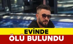 32 yaşındaki genç evinde ölü bulundu