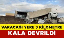 900 kilometre yol kat etti, varacağı yere 3 kilometre kala devrildi