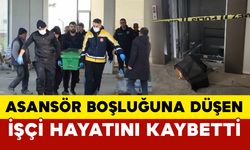 Asansör boşluğuna düşen işçi hayatını kaybetti