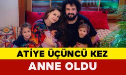 Atiye Üçüncü Kez Anne Oldu