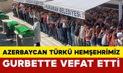 Azerbeycan Türkü Hemşehrimiz Yurtdışında Vefat Etti