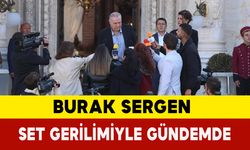 Burak Sergen Set Gerilimiyle Gündemde