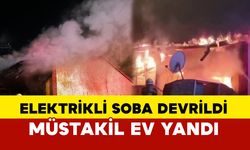 Elektrikli soba devrildi: Müstakil ev alevlere teslim oldu