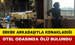 Erkek arkadaşıyla konakladığı otel odasında ölü bulundu