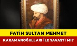 Fatih Sultan Mehmet Karamanoğulları ile savaştı mı?