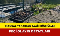 Feci olayın detayları ortaya çıktı: Mangal yakarken aşağı düşmüşler