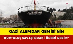 Gazi Alemdar Gemisi'nin Kurtuluş Savaşı'ndaki Önemi Nedir?