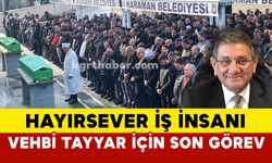 Hayırsever İş İnsanı Vehbi Tayyar Dualarla Toprağa Verildi