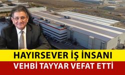 Hayırsever İş İnsanı Vehbi Tayyar Vefat Etti