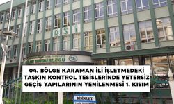 04. BÖLGE KARAMAN İLİ İŞLETMEDEKİ TAŞKIN KONTROL TESİSLERİNDE YETERSİZ GEÇİŞ YAPILARININ YENİLENMESİ 1. KISIM