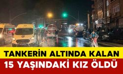 İstanbul'da tankerin altında kalan 15 yaşındaki kız hayatını kaybetti