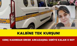 Kalbine Tek Kurşun! Genç Kadından Erkek Arkadaşına Geriye Kalan O Not