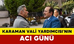 Karaman'da Vali Yardımcısının Acı Günü