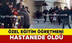 Karaman’da evinde hareketsiz halde bulunan özel eğitim öğretmeni kadın hastanede öldü