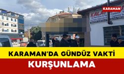 Karaman'da Gündüz Vakti Kurşunlama