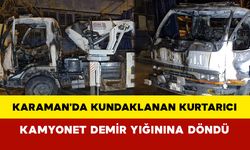 Karaman'da kundaklanan kurtarıcı kamyonet demir yığınına döndü