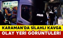 Karaman'da tartışma silahlı kavgaya dönüştü: 1 yaralı