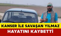 Karamanlı Yılmaz Yaşam Savaşını Kaybetti