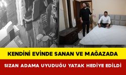 Kendini evinde sanan ve mağazada sızan adama uyuduğu yatak hediye edildi