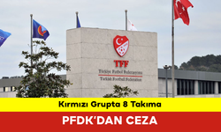 Kırmızı Grupta 8 Takıma PFDK’dan Ceza