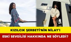 Kızılcık Şerbeti'nin Nilay'ı Eski Sevgilisi Hakkında Ne Söyledi?