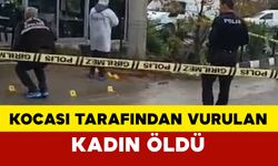 Kocası tarafından vurulan kadın yaşam savaşını kaybetti