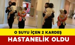 O suyu içen 2 kardeş hastanelik oldu