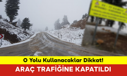 O Yolu Kullanacaklar Dikkat! Araç Trafiğine Kapatıldı