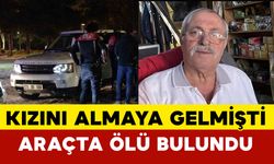 Okuldan kızını almak için gelen baba, aracının içinde ölü bulundu