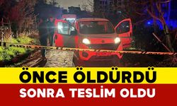 Önce öldürdü sonra teslim oldu