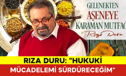 Rıza Duru: “Hukuki Mücadelemi Sürdüreceğim”