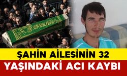 Şahin Ailesinin 32 Yaşındaki Acı Kaybı