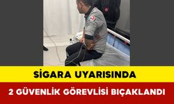 Sigara Uyarısında 2 Güvenlik Görevlisi Bıçaklandı