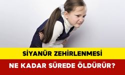 Siyanür zehirlenmesi ne kadar sürede öldürür?