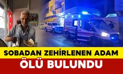 Sobadan zehirlenen yaşlı adam hayatını kaybetti