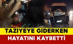 Taziyeye giderken minibüsün çarptığı bir kişi hayatını kaybetti