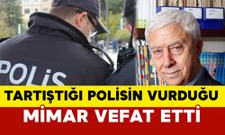 Trafikte tartıştığı polisin vurduğu, mimar Turgut Toydemir hayatını kaybetti