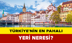 Türkiye'nin en pahalı yeri neresi?