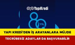 Yapı Kredi’den İş Arayanlara Müjde: Tecrübesiz Adaylar da Başvurabilir