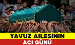 Yavuz Ailesinin Acı Günü