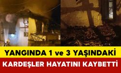 1 ve 3 yaşındaki kardeş yangında hayatını kaybetti