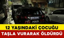 12 yaşındaki çocuğu taşla vurarak öldürdü