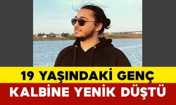 19 yaşındaki genç kalp krizi geçirerek hayatını kaybetti