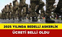 2025 Yılında Bedelli Askerlik Ücreti Belli Oldu