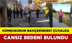 3 gündür kayıptı: Komşusunun bahçesindeki çuvalda cansız bedeni bulundu