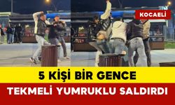 5 kişi bir gence tekmeli yumruklu saldırdı